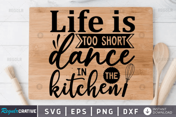 FREE Life is Too Short Dance in the Kitc Graphics and Crafts