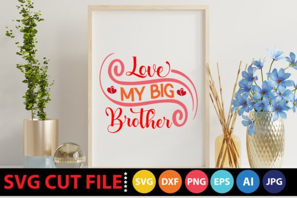 Love My Big Brother SVG: Graphics and Crafts for Digital Sellers